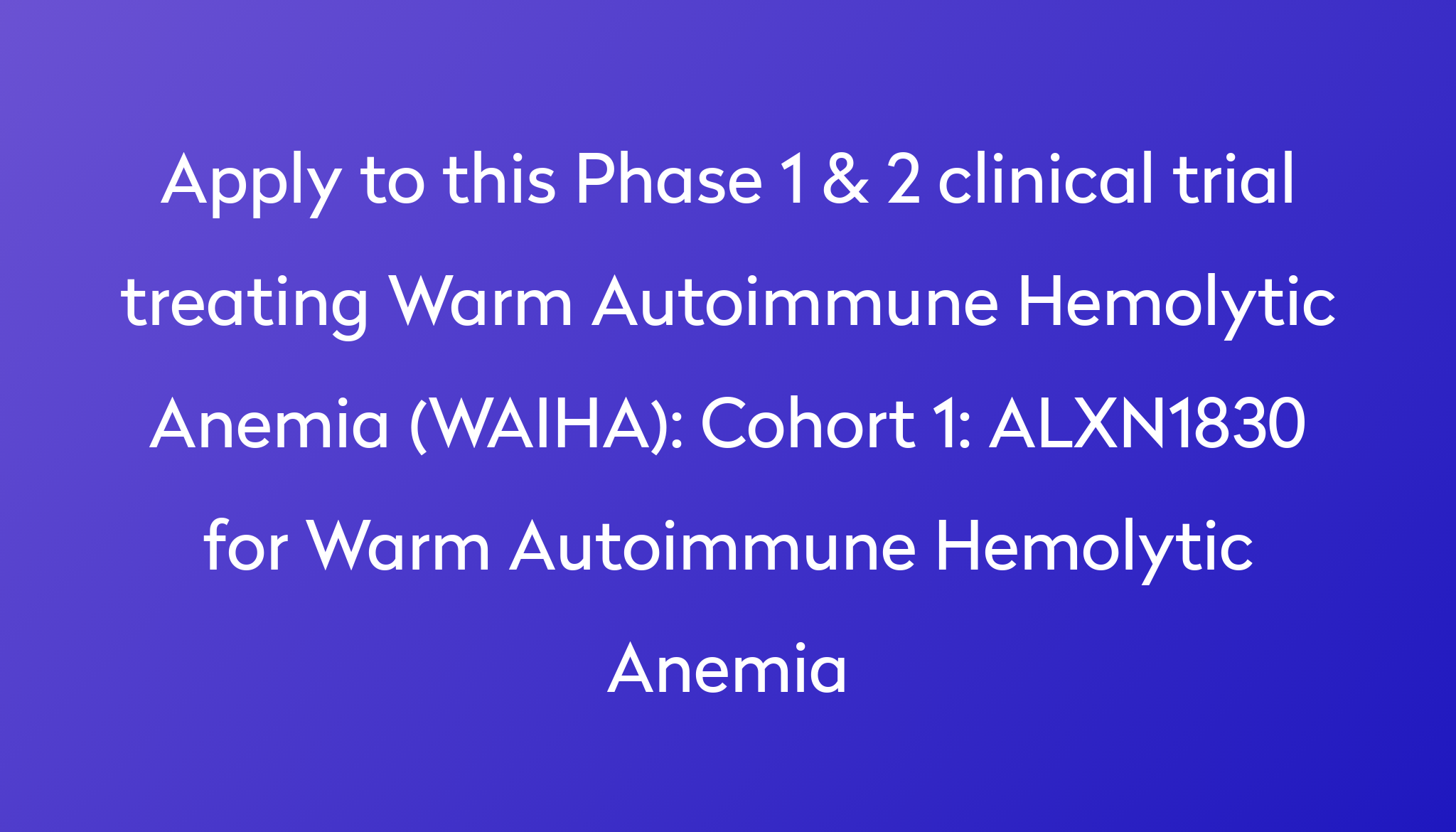 cohort-1-alxn1830-for-warm-autoimmune-hemolytic-anemia-clinical-trial